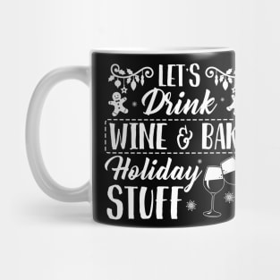 Christmas let's drink wine & bake holiday stuff shirt - Christmas wine gingerbread shirt xmas gift Mug